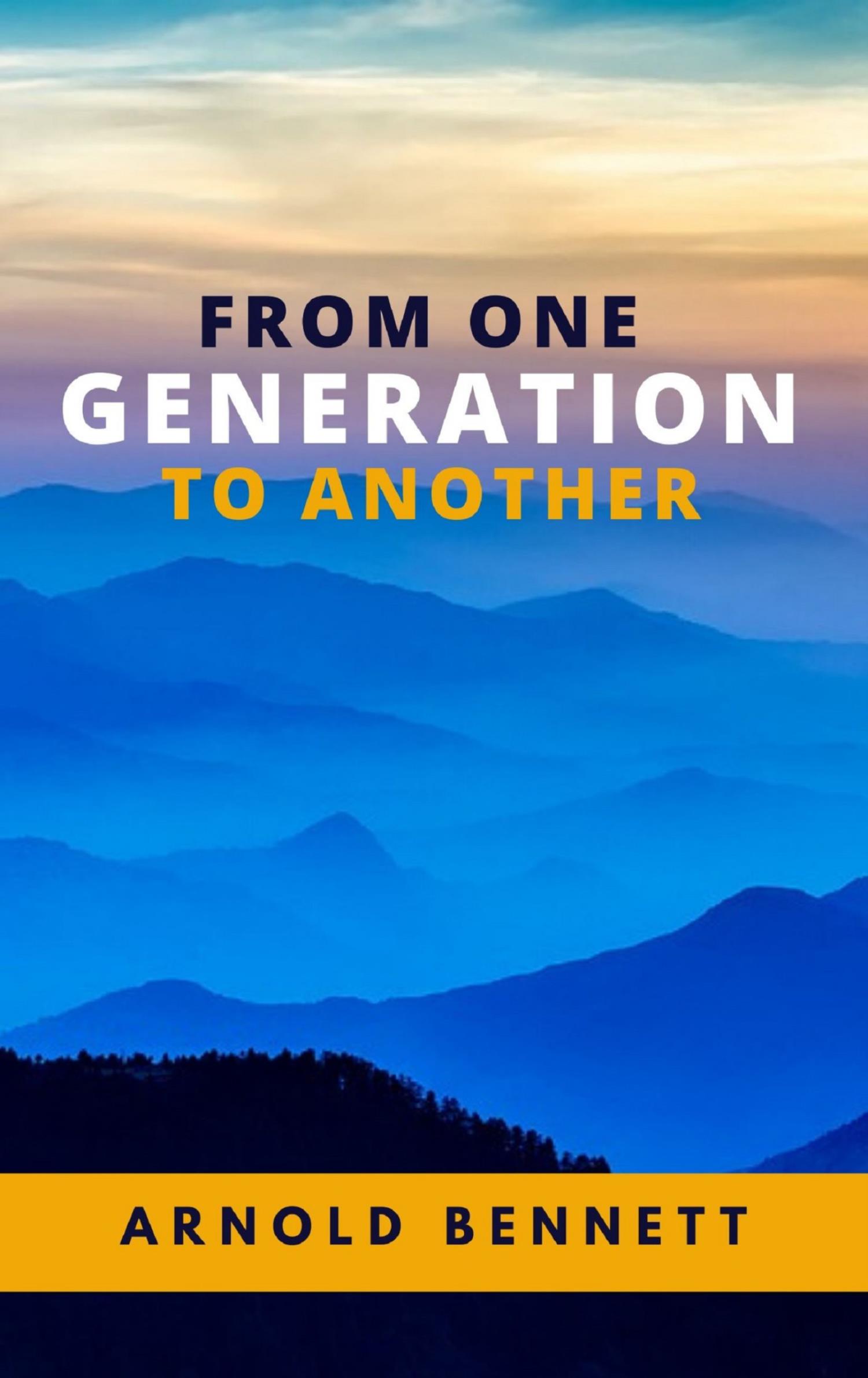 From One Generation to Another - Arnold Bennett - E-Book