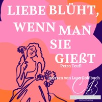 Liebe blüht, wenn man sie giesst - Petra Teufl - Hörbuch