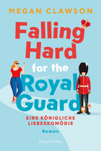 Falling Hard for the Royal Guard. Eine königliche Liebeskomödie - Megan Clawson - E-Book