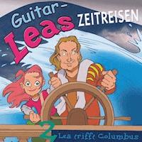Guitar-Leas Zeitreisen - Teil 2: Lea trifft Columbus - Step Laube - Hörbuch