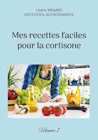 Mes recettes faciles pour la cortisone. - Cédric Menard - E-Book