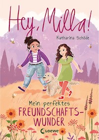 Hey, Milla! (Band 2) - Mein perfektes Freundschaftswunder - Katharina Schöde - E-Book