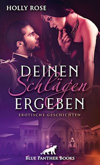 Deinen Schlägen ergeben | Erotische SM-Geschichten - Holly Rose - E-Book