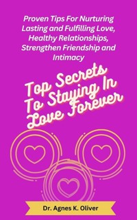 Top Secrets to Staying In Love Forever - Dr. Agnes K. Oliver - E-Book
