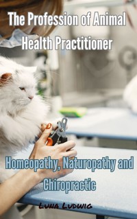The Profession of Animal Health Practitioner - Luna Ludwig - E-Book