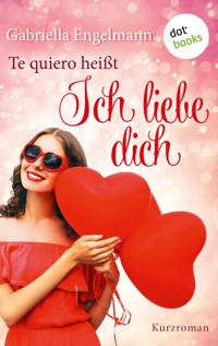 Te quiero heißt Ich liebe dich - Gabriella Engelmann - E-Book