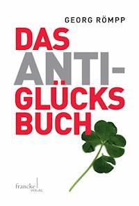 Das Anti-Glücksbuch - Georg Römpp - E-Book