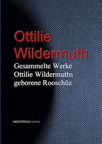 Gesammelte Werke Ottilie Wildermuths geb. Rooschüz - Ottilie Wildermuth - E-Book