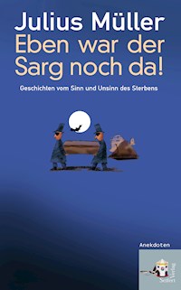 Eben war der Sarg noch da! - Julius Müller - E-Book