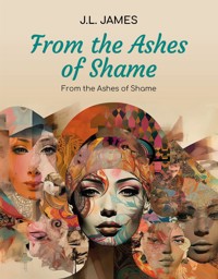 From the Ashes of Shame - J.L. James - E-Book