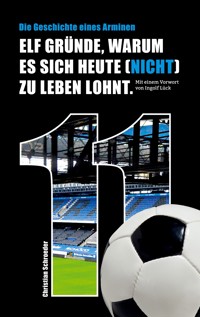 Elf Gründe, warum es sich heute (nicht) zu leben lohnt - Christian Schroeder - E-Book