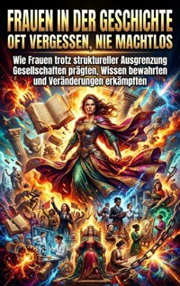 Frauen in der Geschichte: Oft vergessen, nie machtlos - Miriam Brandt - E-Book
