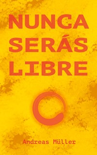 Nunca serás libre - Andreas Müller - E-Book