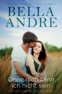 Ohne dich kann ich nicht sein - Bella Andre - E-Book
