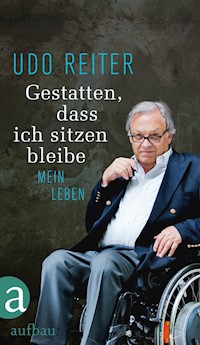 Gestatten, dass ich sitzen bleibe - Udo Reiter - E-Book