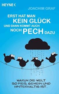 Erst hat man kein Glück, und dann kommt auch noch Pech dazu - Joachim Graf - E-Book