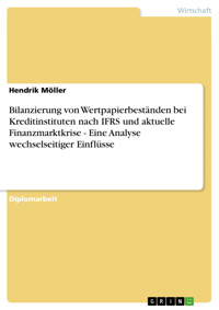 Bilanzierung von Wertpapierbeständen bei Kreditinstituten nach IFRS und aktuelle Finanzmarktkrise - Eine Analyse wechselseitiger Einflüsse - Hendrik Möller - E-Book