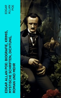 Edgar Allan Poe: Biografie, Krimis, Mystische Schriften, Dichtung, Roman und mehr - Edgar Allan Poe - E-Book
