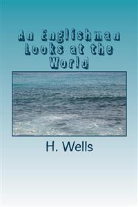 An Englishman Looks at the World - H G Wells - E-Book