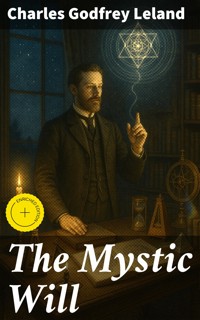 The Mystic Will - Charles Godfrey Leland - E-Book