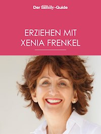 Erziehen mit Xenia Frenkel (Eltern family Guide) - Xenia Frenkel - E-Book