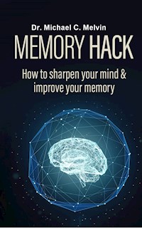 Memory Hack - Dr. Michael C. Melvin - E-Book