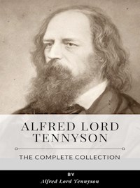 Alfred Lord Tennyson – The Complete Collection - Alfred Lord Tennyson - E-Book