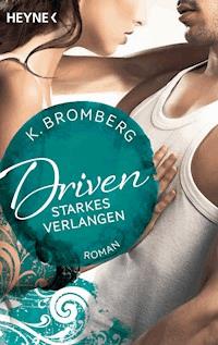 Driven. Starkes Verlangen - K. Bromberg - E-Book