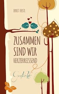 Zusammen sind wir herzzerreißend - Ernst Ferstl - E-Book