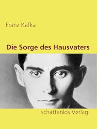 Die Sorge des Hausvaters - Franz  kafka - E-Book