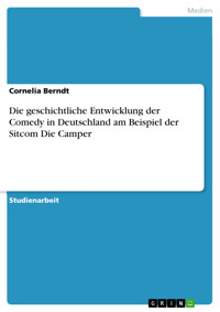 Die geschichtliche Entwicklung der Comedy in Deutschland am Beispiel der Sitcom  Die Camper - Cornelia Berndt - E-Book