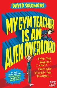 My Gym Teacher Is an Alien Overlord - David Solomons - E-Book