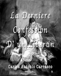 La Derniére Confession D’ un Libertin - Carlos Antonio Carrasco - E-Book
