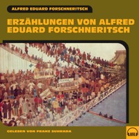 Erzählungen von Alfred Eduard Forschneritsch - Alfred Eduard Forschneritsch - Hörbuch
