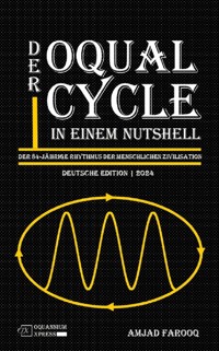 Der Oqual Cycle In Einem Nutshell: Der 84-Jährige Rhythmus der Menschlichen Zivilisation (2024) - Amjad Farooq - E-Book
