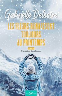 Les fleurs renaissent toujours au printemps - Tome 2 - Gabrielle Delestre - E-Book