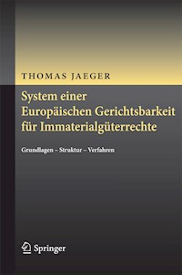 System einer Europäischen Gerichtsbarkeit für Immaterialgüterrechte - Thomas Jaeger - E-Book