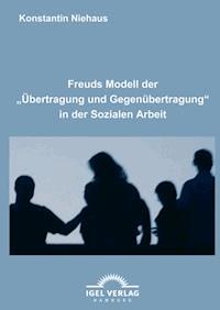 Freuds Modell der "Übertragung und Gegenübertragung" in der Sozialen Arbeit - Konstantin Niehaus - E-Book