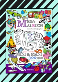 MEGA MALBUCH - SPECIAL EDTITON - 300 SEITEN MIT LUSTIGEN MOTIVEN - ABENTEUER MIT MINI & MANI - SPANNENDE THEMEN - Gabriele André - E-Book