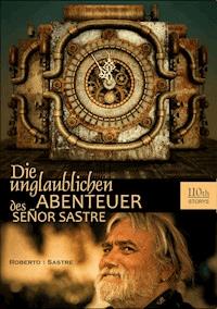 Die unglaublichen Abenteuer des Senor Sastre - Roberto Sastre - E-Book