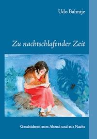 Zu nachtschlafender Zeit - Udo Bahntje - E-Book