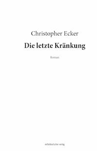 Die letzte Kränkung - Christopher Ecker - E-Book