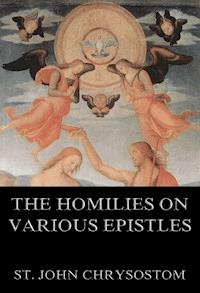 The Homilies On Various Epistles - St. John Chrysostom - E-Book