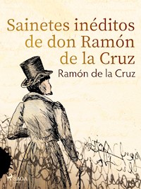 Sainetes inéditos de don Ramón de la Cruz - Ramón de la Cruz - E-Book