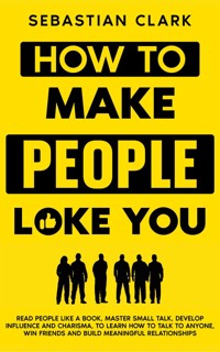 How To Make People Like You - Sebastian Clark - E-Book