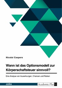 Wann ist das Optionsmodell zur Körperschaftsteuer sinnvoll? - Nicolai Caspers - E-Book