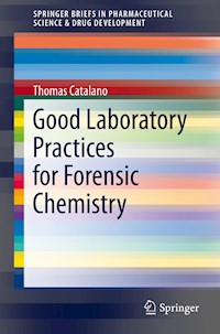 Good Laboratory Practices for Forensic Chemistry - Thomas Catalano - E-Book