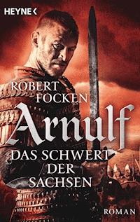 Arnulf - Das Schwert der Sachsen - Robert Focken - E-Book