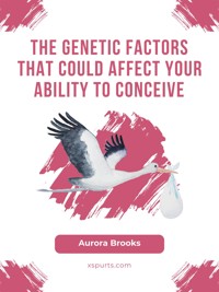 The Genetic Factors That Could Affect Your Ability to Conceive - Aurora Brooks - E-Book