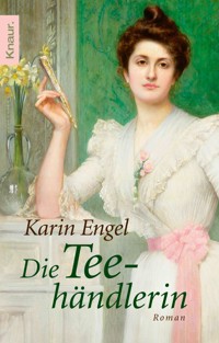 Die Teehändlerin - Karin Engel - E-Book